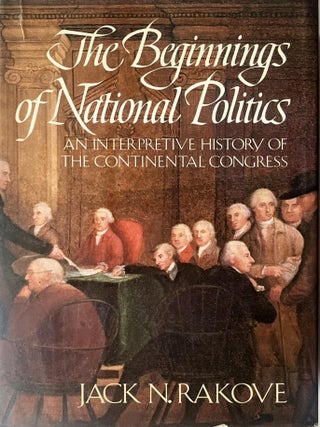 Item #1119202538 The Beginnings of National Politics: An Interpretive History of the Continental...