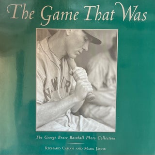 Item #11192304 The Game That Was: The George Brace Baseball Photo Collection. Richard Cahan...