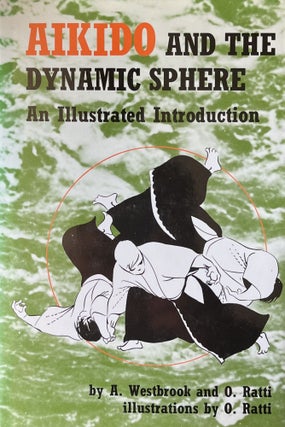 Item #11192311 Aikido and the Dynamic Sphere: An Illustrated Introduction. Adele Westbrook, Oscar...