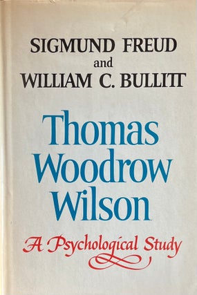 Item #11192316 Thomas Woodrow Wilson. A Psychological Study. Sigmund Freud, William C. Bullitt
