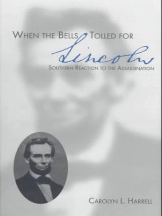 Item #11192327 When the Bells Tolled for Lincoln: Southern Reaction to the Assassination. Carolyn...