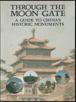 Item #1123202443 Through the Moon Gate: A Guide to China's Historic Monuments. Luo Zhewen, Shen Pang