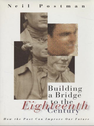 Item #1123202451 Building a Bridge to the Eighteenth Century: How the Past Can Improve Our...
