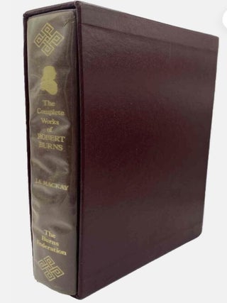 The Complete Works of Robert Burns: Subscriber's Edition. James A. Mackay.