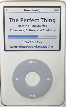 The Perfect Thing: How the iPod Shuffles Commerce, Culture and