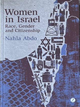 Item #115202627 Women in Israel: Race, Gender and Citizenship. Nahla Abdo