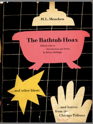 The Bathtub Hoax and Other Blasts and Bravos from the. H. L. Mencken.
