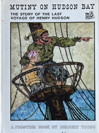 Item #118202633 Mutiny on Hudson Bay, a Story About the Last Voyage of Henry Hudson. Delbert A....