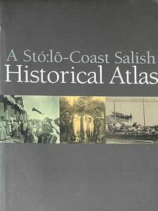A Sto: Lo Coast Salish Historical Atlas. Keith Thor Carlson, Xwelixweltel.