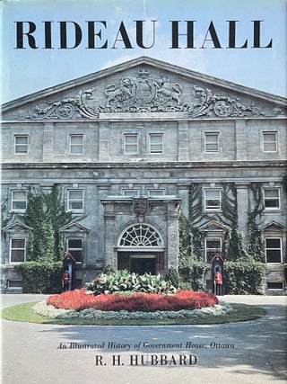 Rideau Hall: An Illustrated History of Government House, Ottawa from. R. H. Hubbard.