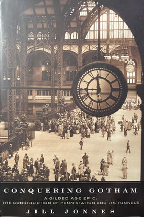 Item #1192402 Conquering Gotham: A Gilded Age Epic: The Construction of Penn Station and Its...