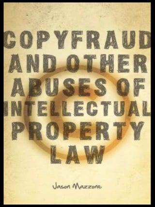 Item #1201202404 Copyfraud and Other Abuses of Intellectual Property Law. Jason Mazzone