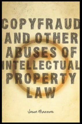 Item #1201202404 Copyfraud and Other Abuses of Intellectual Property Law. Jason Mazzone