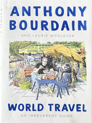 Item #1206202519 World Travel: An Irreverent Guide. Anthony Bourdain, Wesley Allsbrook