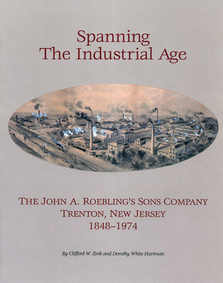 Item #12082323 Spanning the Industrial Age: The John A. Roebling's Sons Company, Trenton, New...