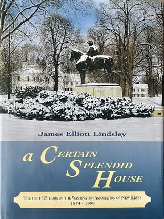 Item #121202602 A Certain Splendid House: The First 125 Years of the Washington Association of...