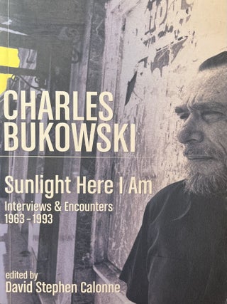 Item #1212417 Sunlight Here I Am: Interviews and Encounters, 1963-1993. Charles Bukowski, David...