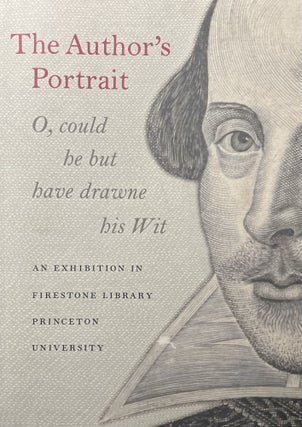 Item #12162308 The Author's Portrait: O, Could He But Have Drawne His Wit. An Exhibition in...