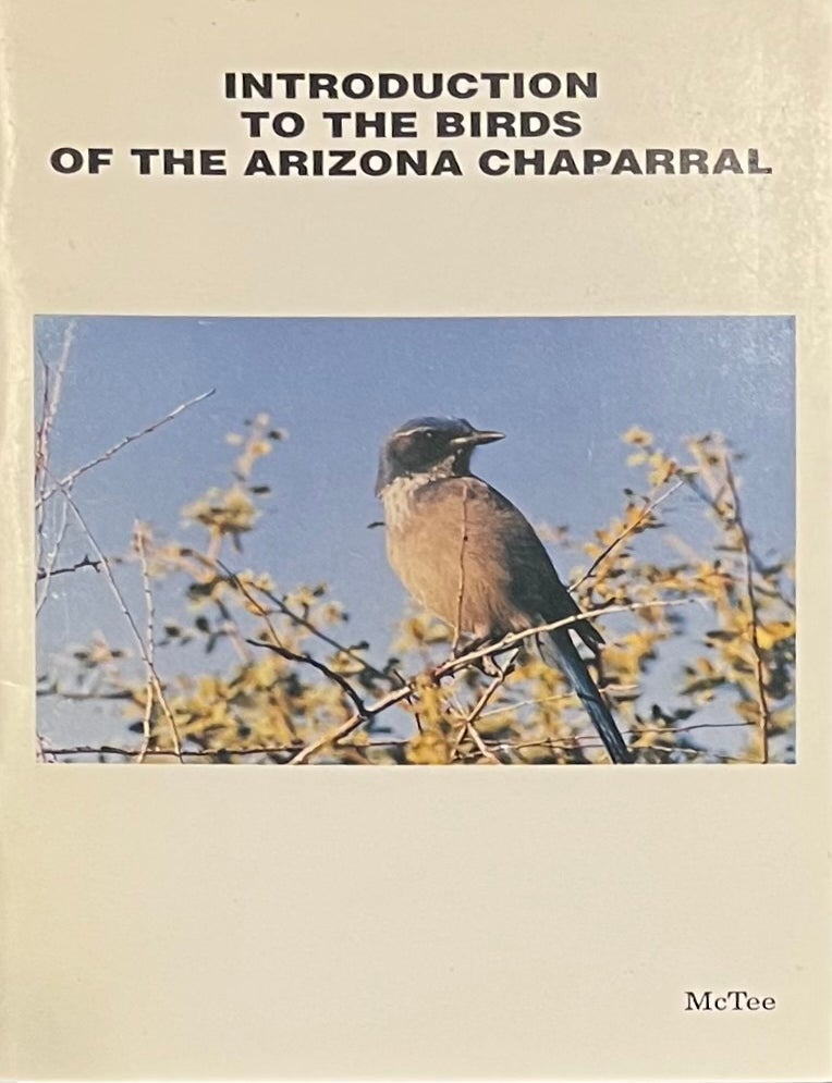 Item #1219202417 Introduction to the Birds of the Arizona Chaparral. Cherly McTee.