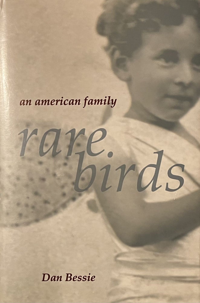 Item #1222315 Rare Birds: An American Family. Dan Bessie.