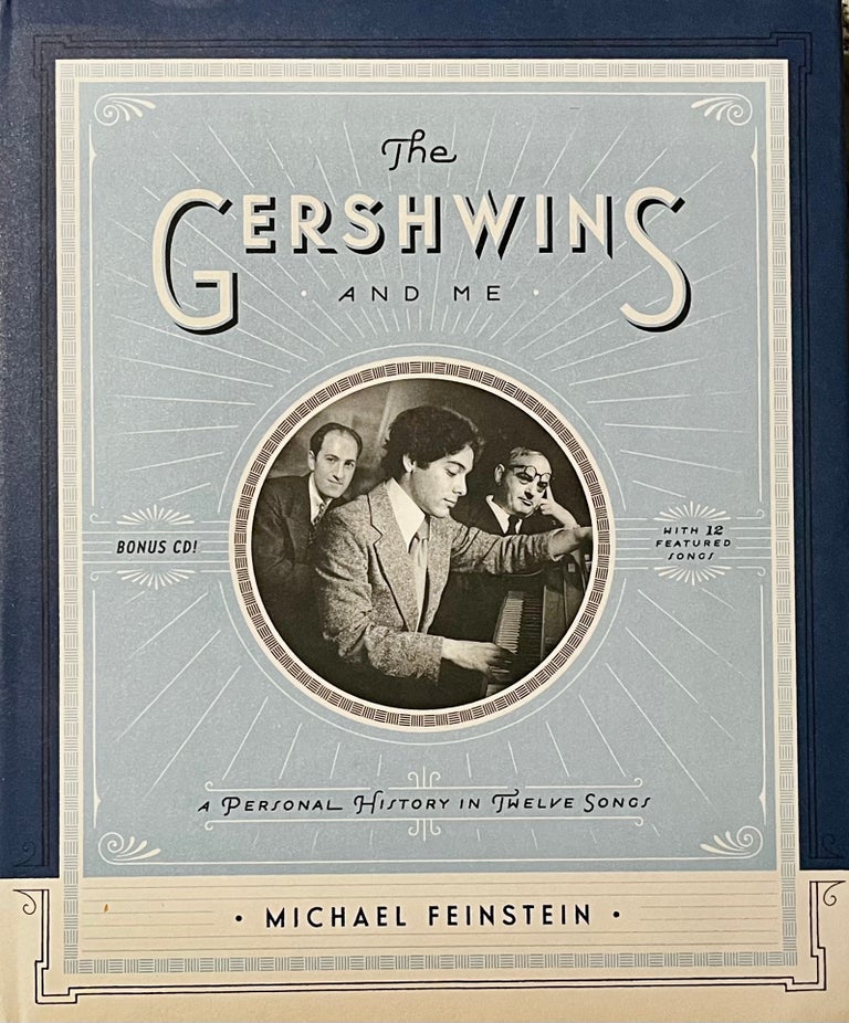 Item #1222342 The Gershwins and Me. A Personal History in Twelve Songs by Michael Feinstein with Ian Jackman. Michael Feinstein.