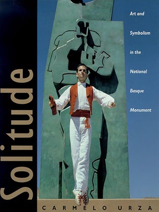 Item #1222406 Solitude-Art And Symbolism In The National Basque Monument. Carmelo Urza