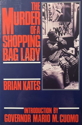 Item #1222407 The Murder of a Shopping Bag Lady. Brian Kates, Governor Mario M. Cuomo