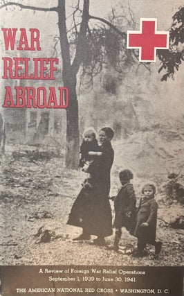 Item #1232405 War Relief Abroad: A Review of Foreign War Relief Operations, September 1, 1939 to...