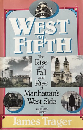 Item #124233 West of Fifth: The Rise and Fall and Rise of Manhattan's West Side, an Illustrated...