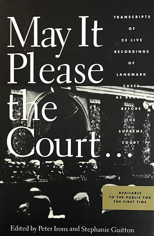 Item #124239 May It Please the Court: The Most Significant Oral Arguments Made Before the Supreme Court Since 1955. Peter Irons, Stephanie Guitton.