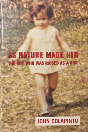 Item #1242423 As Nature Made Him: The Boy Who Was Raised as A Girl. John Colapinto