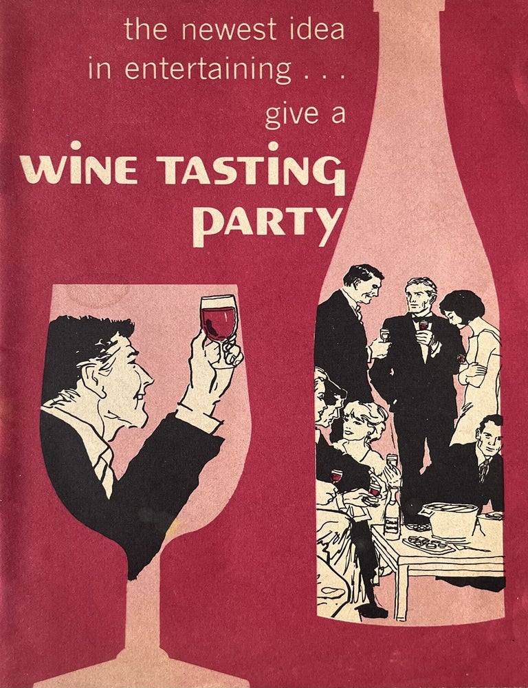 Item #125202618 The Newest Idea in Entertaining-- Give a Wine Tasting Party. California Wine Advisory Board Wine Institute.