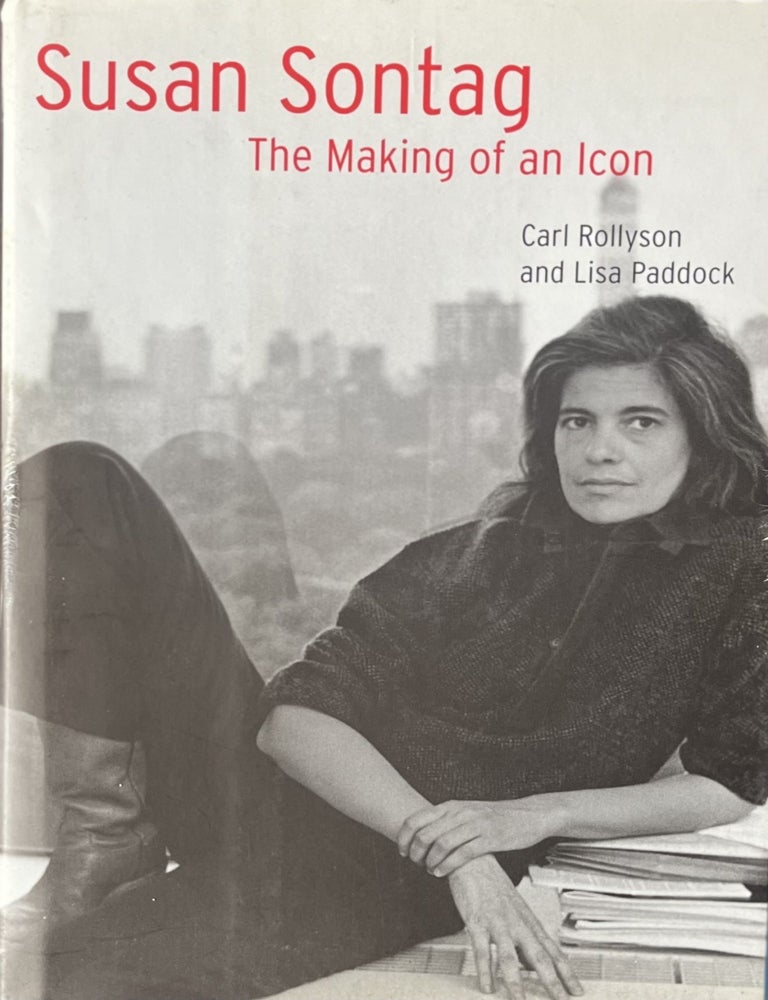 Item #1272402 Susan Sontag: The Making of an Icon. Carl Rollyson, Lisa Paddock.