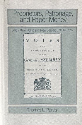 Item #1272413 Proprietors, Patronage and Paper Money: Legislative Politics in New Jersey, 1703 -...