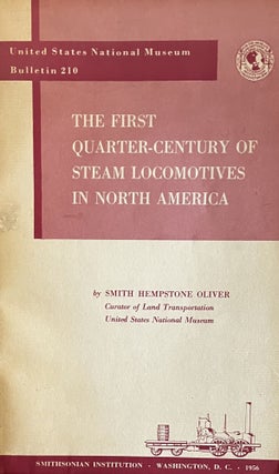 Item #1282320 The First Quarter-Century of Steam Locomotives in North America: Remaining Relics...