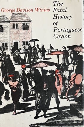 Item #1282327 The Fatal History of Portuguese Ceylon. George Davison Winius