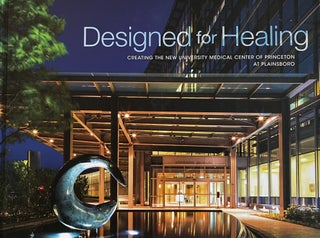 Item #128238 Designed for Healing: Creating the New University Medical Center of Princeton at...