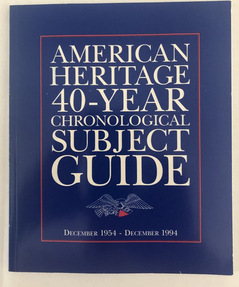 Item #200008 American Heritage 40-Year Chronological Subject Guide December 1954-December 1994. American Heritage.