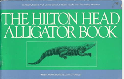 Item #200047 The Hilton Head Alligator Book. Leslie E. Parker.