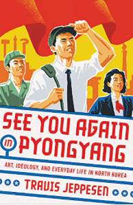 Item #200081 See You Again in Pyongyang: A Journey into Kim Jong Un's North Korea. Travis Jeppesen