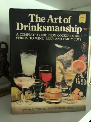 Item #200084 The Art of Drinksmanship: A Complete Guide from Cocktails and Spirits to Wine, Beer...