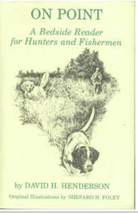 Item #200095 On Point: A Bedside Reader for Hunters and Fishermen. David Henderson