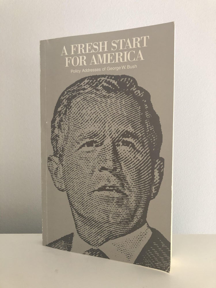 Item #200099 A Fresh Start for America: Policy Addresses of George W. Bush. President George W. Bush.