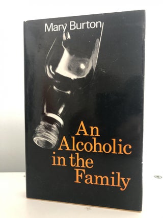 Item #200106 An Alcoholic in the Family. Mary Burton