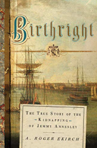 Item #200109 Birthright: The True Story of the Kidnapping of Jemmy Annesley. A. Roger Ekirch