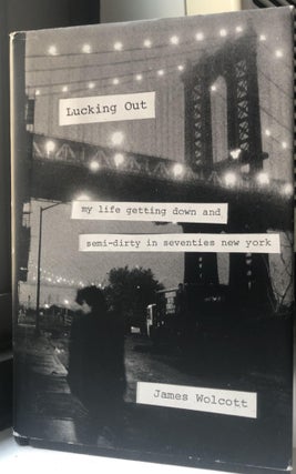 Item #200145 Lucking Out: My Life Getting Down and Semi-Dirty in the Seventies. James Wolcott