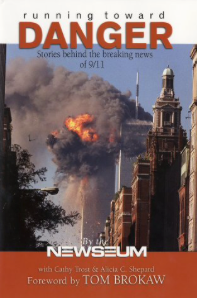 Item #200167 Running Toward Danger: Stories Behind the Breaking News of 9/11. The Newseum, Cathy...