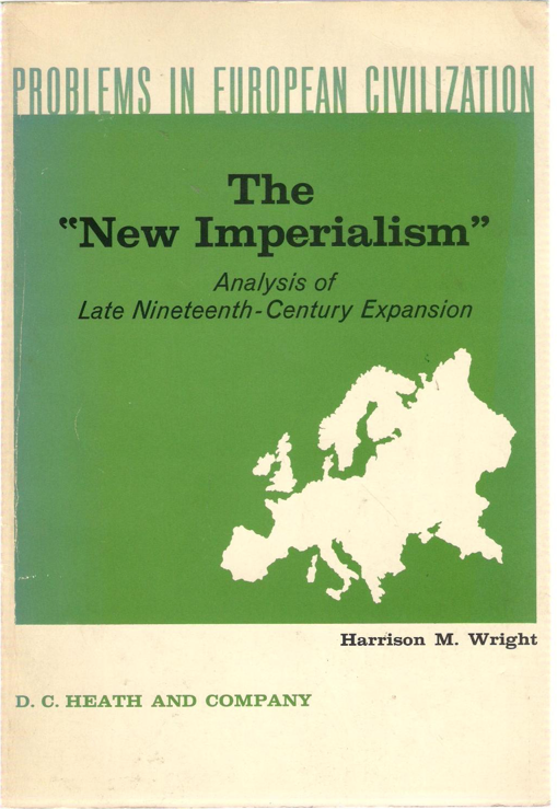 Item #200181 The New Imperialism Analysis of Late Nineteenth-Century Expansion. Harrison M. Wright.