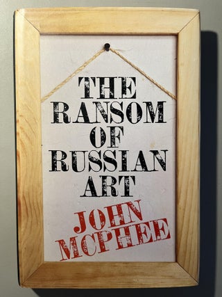 Item #200207 The Ransom of Russian Art. John McPhee