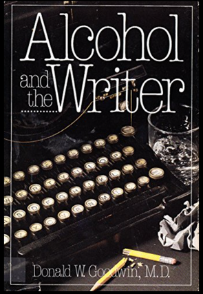Item #200261 Alcohol and the Writer. Donald W. Goodwin